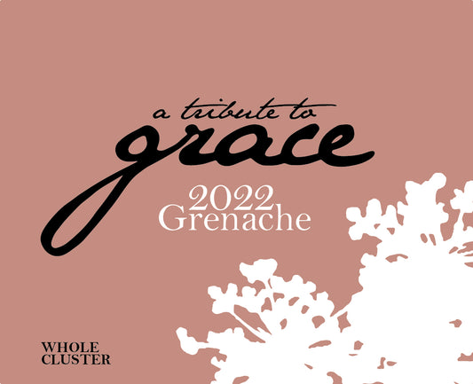 Grenache 'Whole Cluster', A Tribute to Grace 2022